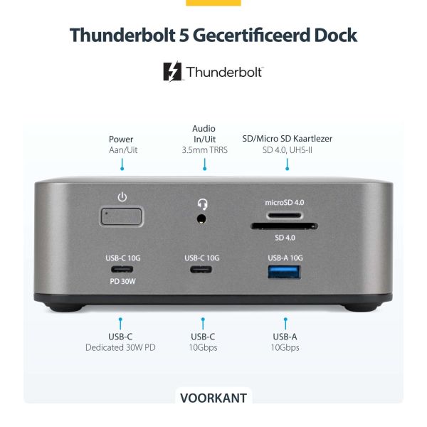StarTech.com Thunderbolt 5 Universeel Docking Station, Multi-Display Hub, 8K 60Hz of 4K 144Hz, 120Gbps Bandwidth Boost, 140W PD, 30W Phone Charging, USB 10Gbps, 2.5G LAN (215UE-TB5USB4DOCK) n/a StarTech.com Thunderbolt 5 Universeel Docking Station, Multi-Display Hub, 8K 60Hz of 4K 144Hz, 120Gbps Bandwidth Boost, 140W PD, 30W Phone Charging, USB 10Gbps, 2.5G LAN (215UE-TB5USB4DOCK)
